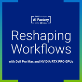 Reshaping Workflows with Dell Pro Max and NVIDIA RTX PRO GPUs