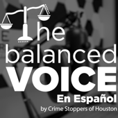 The Balanced Voice en Español by Crime Stoppers of Houston