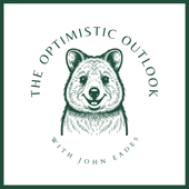 The Optimistic Outlook with John Eades