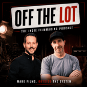 Off The Lot: The Indie Filmmaking Podcast