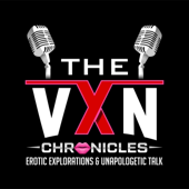 The VXN Chronicles - Erotic Explorations and Unapologetic Talk