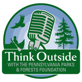 Think Outside with the Pennsylvania Parks and Forests Foundation