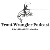 Trout Wrangler Podcast
