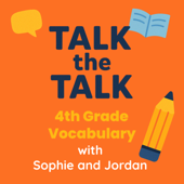 Talk the Talk: 4th Grade Vocabulary with Sophie and Jordan