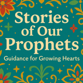 Stories of Our Prophets: Guidance for Growing Hearts
