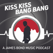 Kiss Kiss Bang Bang: A James Bond Music Podcast