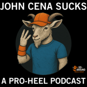John Cena Sucks - A Pro-Heel Podcast