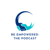 Be Empowered: The Podcast