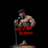Say It Wit Ya Chest