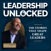 Leadership Unlocked: The Stories That Shape Great Leaders