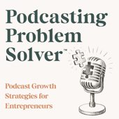 Podcast Growth Strategies for Entrepreneurs | Podcasting Problem Solver