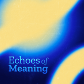 Echoes of Meaning