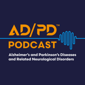 The AD/PD™ Podcast: Alzheimer’s, Parkinson’s and Neurodegenerative Diseases
