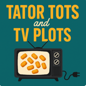 Tator Tots and TV Plots