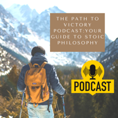 The Path to Victory Podcast: Your Guide to Stoic Philosophy