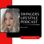 Swingers Lifestyle Podcast - Real Talk with Mizzy Bender