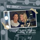 Mi Amor, with Ali Sweeney + Ashley Williams