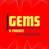 Gems Podcast with Shom
