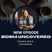 BDSM Uncovered: Consent, Kink & Connections