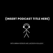 (Insert Podcast Title Here)