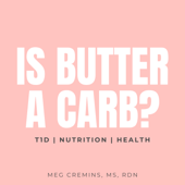Is Butter a Carb? | T1D, Nutrition, & Health Conversations