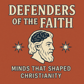 Defenders of the Faith: Minds that Shaped Christianity