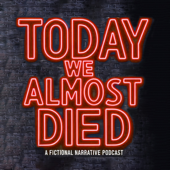 TODAY WE ALMOST DIED