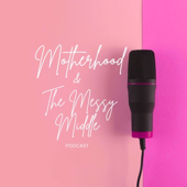 Motherhood and the Messy Middle