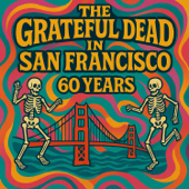 The Grateful Dead 60 Years in San Francisco