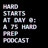 Hard Starts at Day 0: A 75 Hard Prep Podcast