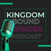 Kingdom Bound Insider Podcast
