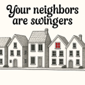 Your Neighbors Are Swingers