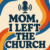 Mom, I left the church
