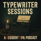 Typewriter Sessions: A Resident Evil Podcast