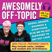 Awesomely Off-Topic: Books, Brands, Business and Everything Else We’re Not Supposed to Say Out Loud