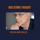 Mastering Thought with Dr. Mark Waller