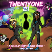 TwentyOne 21: A Black AF Scripted Audio Comedy