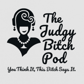 The Judgy Bitch Pod