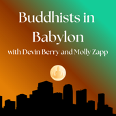 Buddhists in Babylon with Devin Berry and Molly Zapp
