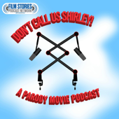 Don't Call Us Shirley! A Parody Movie Podcast
