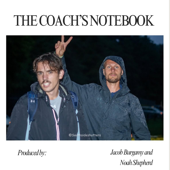 The Coach's Notebook w/ Jacob Burgamy and Noah Shepherd