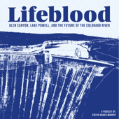 Lifeblood: Glen Canyon, Lake Powell and the Future of the Colorado River