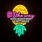 Bi the Way with Nchotwife & Drtymaxx