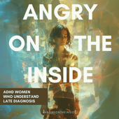 Angry On The Inside - ADHD Women Talking Late Diagnosis