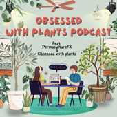 Obsessed with Plants Podcast