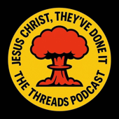 Jesus Christ, They've Done It - The Threads Podcast