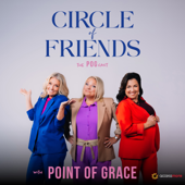 Circle of Friends Podcast with Point of Grace