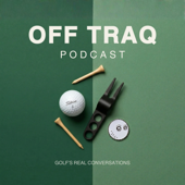 Off TRAQ Podcast — Golf's Real Conversations