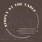 Simply at the Table - Generational Conversations on Homemaking