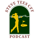 Steve Tees Off Podcast